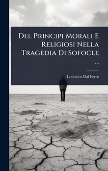 Del Principi Morali E Religiosi Nella Tragedia Di Sofocle ... (Italian Edition)