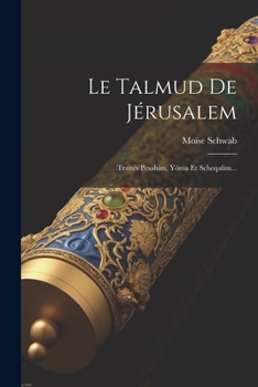 Paperback Le Talmud De Jérusalem: Traités Pesahim, Yôma Et Scheqalim... [French] Book