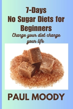 Paperback 7-days No Sugar Diet for Beginners: Change your diet change your life Book