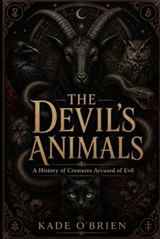 Paperback The Devil's Animals: A History of Creatures Accused of Evil Book