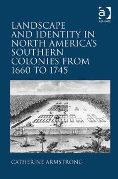 Hardcover Landscape and Identity in North America's Southern Colonies from 1660 to 1745 Book