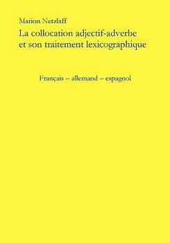 Paperback La collocation adjectif - adverbe et son traitement lexicographique: Francais - Allemand - Espagnol [German] Book