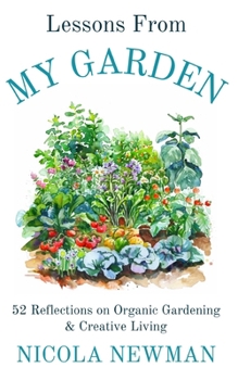Paperback Lessons From My Garden: 52 Reflections on Organic Gardening & Creative Living Book
