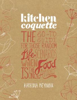 Paperback Kitchen Coquette: The Go-To Guide for Those Random Life Scenarios When Food Is the Only Answer Book