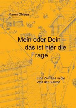 Paperback Mein oder Dein - das ist hier die Frage: Eine Zeitreise in die Welt der Slawen [German] Book