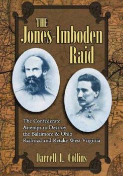 Paperback The Jones-Imboden Raid: The Confederate Attempt to Destroy the Baltimore & Ohio Railroad and Retake West Virginia Book