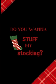 Do You Wanna Stuff My Stocking?: Notebook Journal Composition Blank Lined Diary Notepad 120 Pages Paperback Red and Black Naughty Xmas