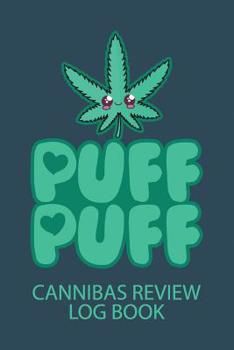 Paperback Puff Puff Cannabis Review Log Book: A Personal Marijuana Log Book for Pain, Anxiety, Depression etc. (Hemp, Cannibas & CBD Oil) Book