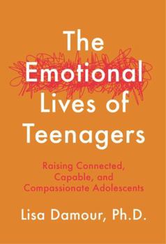 Paperback The Emotional Lives of Teenagers: Raising Connected, Capable and Compassionate Adolescents Book