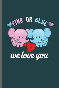 Pink or Blue We love you: Cool Animated Cute Elephant's Design Sayings Blank Journal Gift (6"x9") Dot Grid Notebook to write in