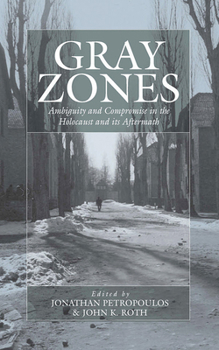 Paperback Gray Zones: Ambiguity and Compromise in the Holocaust and Its Aftermath Book