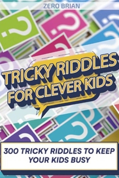 Paperback Tricky Riddles For Clever Kids: 300 Tricky Riddles To Keep Your Kids Busy Book