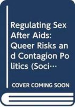 Hardcover Regulating Sex After AIDS: Queer Risks and Contagion Politics Book