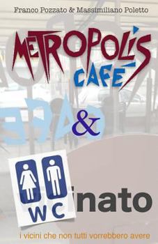 Paperback Metropolis Cafe' & W.C.nato: i vicini che non tutti vorrebbero avere [Italian] Book