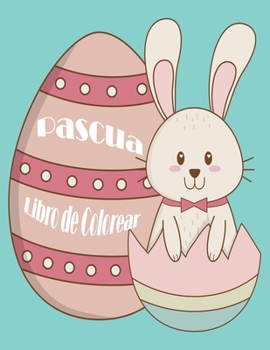 Paperback Pascua Libro de Colorear: Gran Pascua libros para colorear conejito para niños de 4 a 8 [Spanish] Book