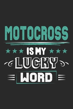 Motocross Is My Lucky Word: Funny Cool Motocross Journal Notebook Workbook Diary Planner - 6x9 - 120 Dot Grid Pages - Cute Gift For Motocross Drivers, Bikers, Racing Lovers