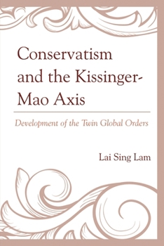 Hardcover Conservatism and the Kissinger-Mao Axis: Development of the Twin Global Orders Book