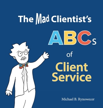 Hardcover The Mad Clientist's ABCs of Client Service Book