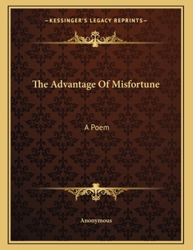 Paperback The Advantage Of Misfortune: A Poem Book