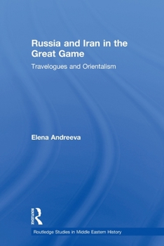 Paperback Russia and Iran in the Great Game: Travelogues and Orientalism Book