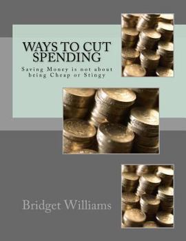 Paperback Ways To Cut Spending: Saving Money is not about being Cheap or Stingy Book