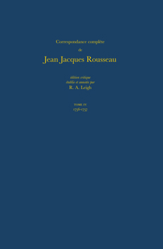 Hardcover Correspondance Complète de Rousseau (Complete Correspondence of Rousseau) 4: 1756-1757, Lettres 405-599 [French] Book