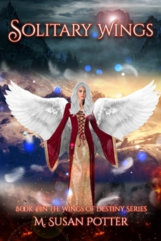 Solitary Wings: Book 4 in the Wings of Destiny series - Book #4 of the Wings of Destiny