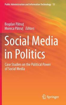 Hardcover Social Media in Politics: Case Studies on the Political Power of Social Media Book