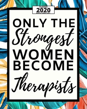 Paperback Only The Strongest Women Become Therapists: 2020 Planner For Therapist, 1-Year Daily, Weekly And Monthly Organizer With Calendar. Appreciation Or Reti Book