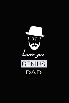 Love you genius dad: Dad's Journal, Notebook, Father's Day gift from daughter or son, Dad birthday gift, Father's gift