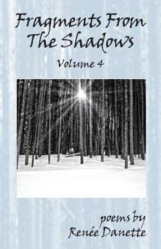 Paperback Fragments From The Shadows - Volume 4: poems by Renee Danette Book