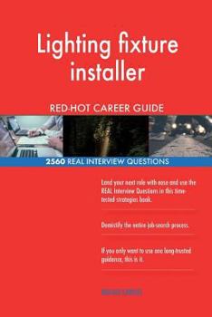 Paperback Lighting fixture installer RED-HOT Career Guide; 2560 REAL Interview Questions Book