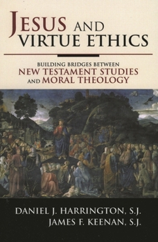 Paperback Jesus and Virtue Ethics: Building Bridges between New Testament Studies and Moral Theology Book