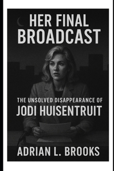Paperback Her Final Broadcast: The Unsolved Disappearance of Jodi Huisentruit Book