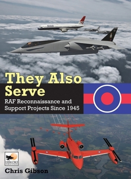 Hardcover They Also Serve: RAF Reconnaissance and Support Projects Since 1945 Book