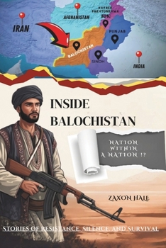 Paperback Inside Balochistan: A Nation Within a Nation?: Stories of Resistance, Silence, and Survival Book