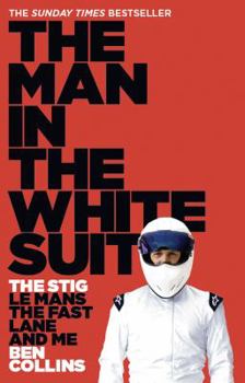 Paperback The Man in the White Suit: The Stig, Le Mans, the Fast Lane and Me Book