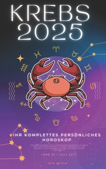 Ihr Komplettes Persönliches Krebs-Horoskop 2025: Monatliche astrologische Vorhersagen für jedes Sternzeichen der Astrologie – Liebe, Romantik, Geld, ... (2025 Kosmischer Navigator) (German Edition)