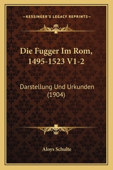 Paperback Die Fugger Im Rom, 1495-1523 V1-2: Darstellung Und Urkunden (1904) [German] Book