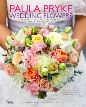 Hardcover Paula Pryke: Wedding Flowers: Bouquets and Floral Arrangements for the Most Memorable and Perfect Wedding Day Book