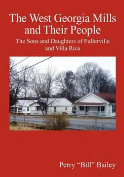 Paperback The West Georgia Mills and Their People: The Sons and Daughters of Fullerville and Villa Rica Book