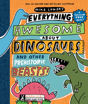 Hardcover Everything Awesome about Dinosaurs and Other Prehistoric Beasts! Book
