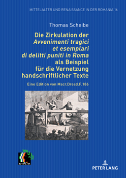 Die Zirkulation Der "Avvenimenti Tragici Et Esemplari Di Delitti Puniti in Roma" ALS Beispiel Fuer Die Vernetzung Handschriftlicher Texte: Eine Editio