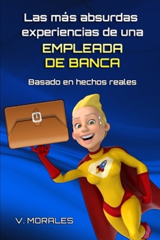 Paperback Las más absurdas experiencias de una empleada de banca: Basado en hechos reales [Spanish] Book