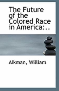 The Future of the Colored Race in America: ..