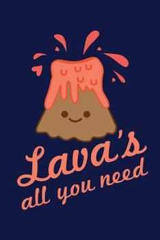 Paperback Lava's All You Need: Kawaii Volcano Notebook - 120 Pages Lined - (Funny Volcano Gift Journal Diary) (6" x 9" Large) Book