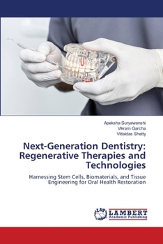 Next-Generation Dentistry: Regenerative Therapies and Technologies