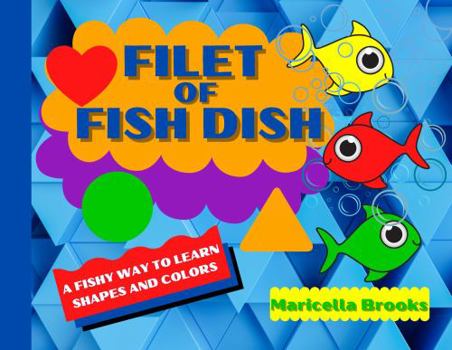 Filet of Fish : A Fishy Way to Learn Shapes and Colors