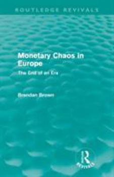 Paperback Monetary Chaos in Europe (Routledge Revivals): The End of an Era Book