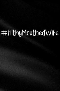 Paperback #FilthyMouthedWife: Sassy, Irreverent, Sarcastic Quote Diary Snarky Meme Journal Blank Lined Book for Writing Doodling - Gift for Woman Co Book